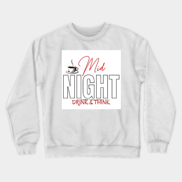 Mid Night Drink & Think Crewneck Sweatshirt by Fanu2612